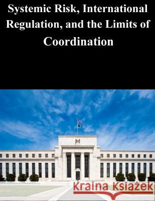 Systemic Risk, International Regulation, and the Limits of Coordination Federal Reserve Board 9781503283459