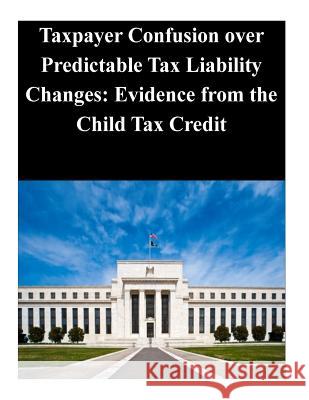 Taxpayer Confusion over Predictable Tax Liability Changes: Evidence from the Child Tax Credit Federal Reserve Board 9781503283480