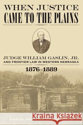 When Justice Came to the Plains: Judge William Gaslin, Jr., and Frontier Law in Western Nebraska, 1876-1889 Ronald R. Switzer Jerome E. Petsche 9781503283695 Createspace
