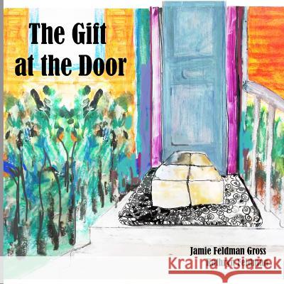 The Gift at the Door Jamie Feldma Kathryn Feldman 9781503283756 Createspace