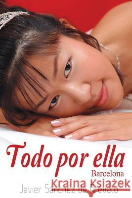Todo por Ella: Barcelona Sanchez De Arevalo, Javier 9781503284685