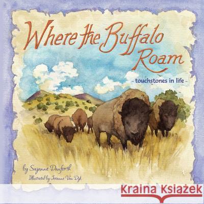 Where the Buffalo Roam: touchstones in life Dijk, Jerianne Van 9781503284821