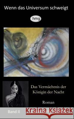 Wenn das Universum schweigt, Band II: Das Vermächtnis der Königin der Nacht Gruber, Hans-Martin 9781503285040 Createspace