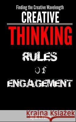 Creative Thinking - Rules of Engagement: Finding the Creative Wavelength M J Penny, M J Penny 9781503285156 Createspace Independent Publishing Platform