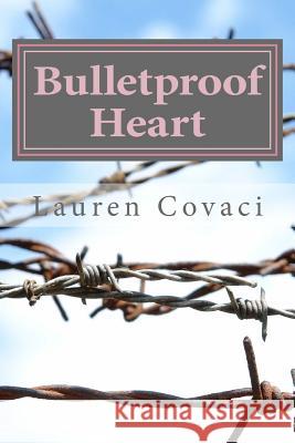 Bulletproof Heart Lauren Covaci 9781503285279 Createspace