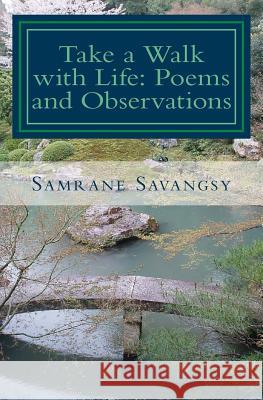 Take a Walk with Life: Poems and Observations Samrane Savangsy 9781503285422 Createspace