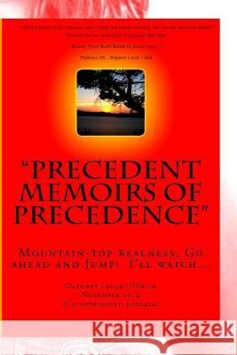 Precedent Memoirs Of Precedence: MountainTop Realness; Go ahead and Jump! I'll watch... Fair, James 9781503286092 Createspace