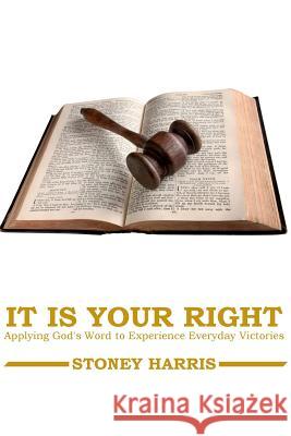 It Is Your Right: Applying God's Word to Experience Everyday Victories Stoney Harris Scribe Publications Katie Keller Graceful Works 9781503286696