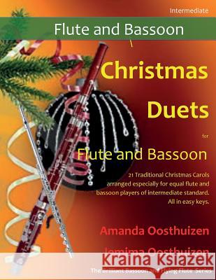 Christmas Duets for Flute and Bassoon: 21 Traditional Carols Arranged for Equal Flute and Bassoon Players of Intermediate Standard. Amanda Oosthuizen Jemima Oosthuizen 9781503289871 Createspace