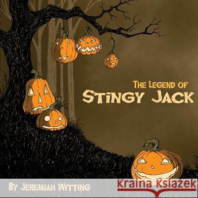 The Legend of Stingy Jack Jeremiah Witting 9781503289925