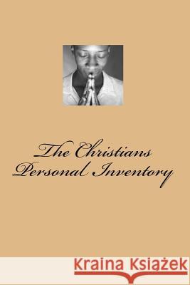 The Christians Personal Inventory: The Crucified and Resurrected Method of Living the Recovered Life John Thomas Madden 9781503289956 Createspace