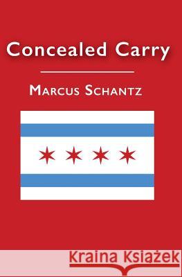 Concealed Carry Marcus L. Schantz 9781503290068 Createspace