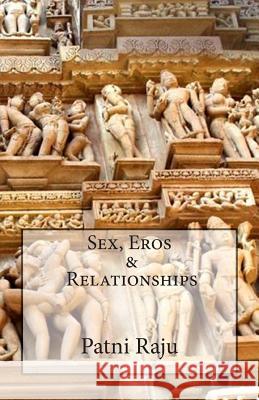 Sex, Eros & Relationships Patni Raju 9781503291799