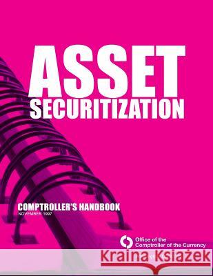 Asset Securitization: Comproller's Handbook November 1997 Comptroller of the Currency Administrato 9781503292741 Createspace