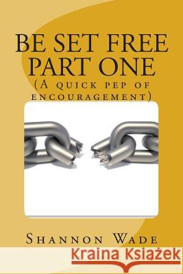 Be set free Wade, Shannon 9781503292895 Createspace