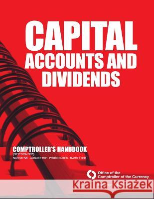 Capital Accounts and Dividends: Comptroller's Handbook (Section 303) Comptroller of the Currency Administrato 9781503294073 Createspace