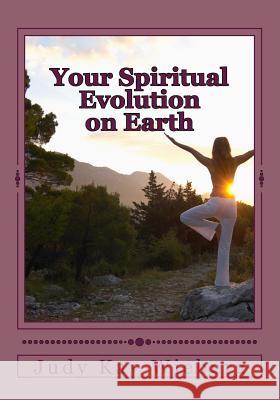 Your Spiritual Evolution on Earth Judy Wieberg 9781503294288