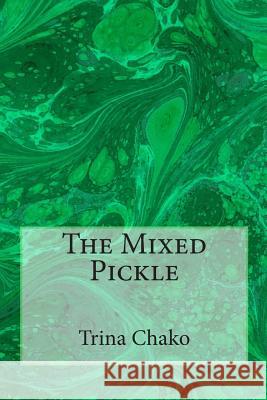 The Mixed Pickle Trina Chako 9781503294752 Createspace