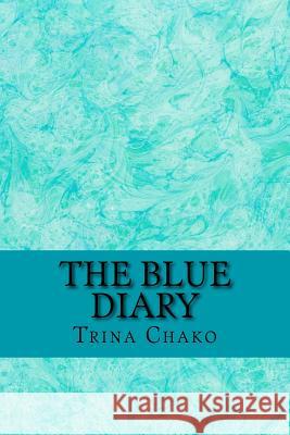 The Blue Diary Trina Chako 9781503294806 Createspace