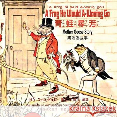 A Frog He Would A-Wooing Go (Traditional Chinese): 07 Zhuyin Fuhao (Bopomofo) with IPA Paperback Color H. y. Xia Charles Bennett Randolph Caldecott 9781503295124 Createspace