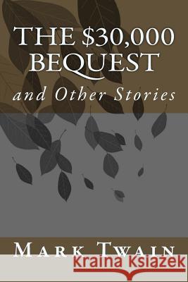 The $30,000 Bequest: and Other Stories Twain, Mark 9781503298514