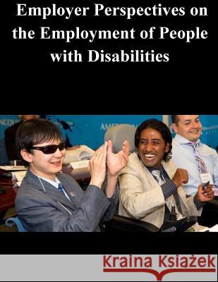 Employer Perspectives on the Employment of People with Disabilities United States Department of Labor 9781503300286 Createspace