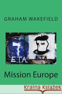 Mission Europe Graham Wakefield 9781503300781 Createspace