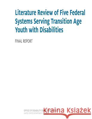 Literature Review of Five Federal Systems Serving Transition Age Youth with Disabilities U. S. Department of Labor 9781503301269