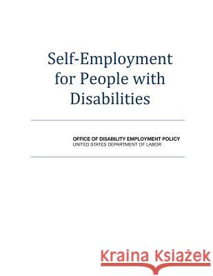 Self-Employment for People with Disabilities U. S. Department of Labor 9781503301436