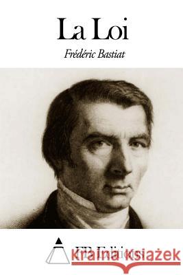 La Loi Frederic Bastiat Fb Editions 9781503301511 Createspace