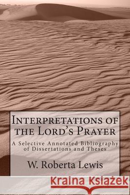 Interpretations of the Lord's Prayer W. Roberta Lewis 9781503302075 Createspace