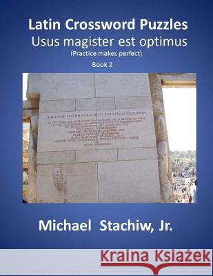 Latin Crossword Puzzles: Usus magister est optimus Michael Stachi 9781503302303 Createspace Independent Publishing Platform