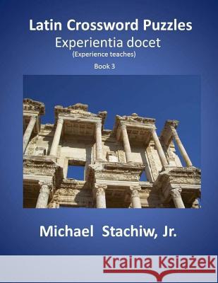 Latin Crossword Puzzles: Experientia docet Michael Stachi 9781503302464 Createspace Independent Publishing Platform