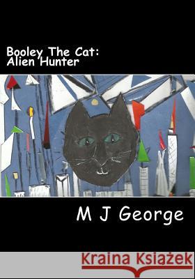 Booley The Cat - Alien Hunter George, M. J. 9781503303188 Createspace