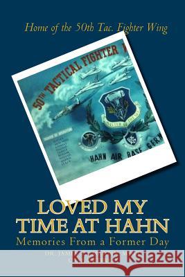 Loved My Time at Hahn: Memories from a Former Day Dr James E. Martin 9781503303850 Createspace