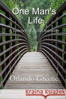 One Man's Life: A Journey of Self-Discovery Orlando Greene 9781503305014 Createspace