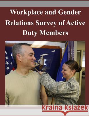 Workplace and Gender Relations Survey of Active Duty Members Defense Technical Information Center 9781503305106 Createspace