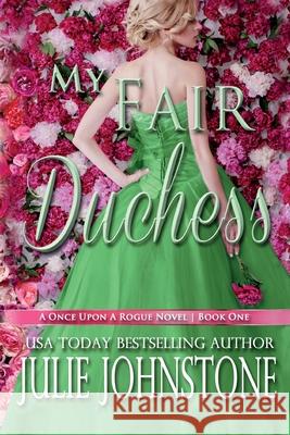 My Fair Duchess Mrs Julie Johnstone 9781503305465 Createspace