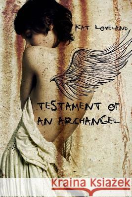 Testament of an Archangel Kat Loveland 9781503308428 Createspace Independent Publishing Platform