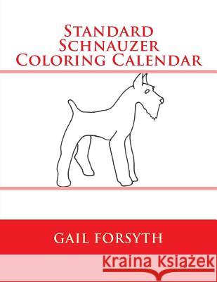 Standard Schnauzer Coloring Calendar Gail Forsyth 9781503309302