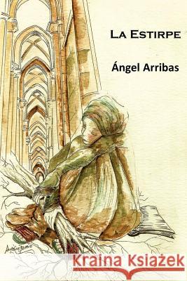 La Estirpe Angel Arribas 9781503309432 Createspace