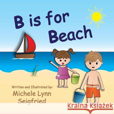 B is for Beach Seigfried, Michele Lynn 9781503310919 Createspace