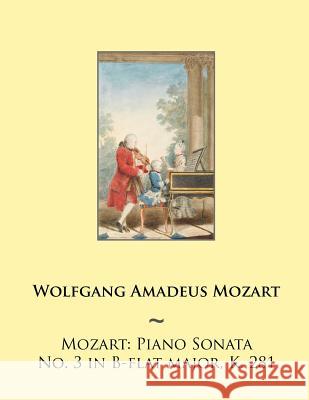 Mozart: Piano Sonata No. 3 in B-flat major, K. 281 Samwise Publishing 9781503311176 Createspace