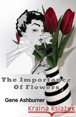 The Importance Of Flowers Ashburner, Gene 9781503312920 Createspace