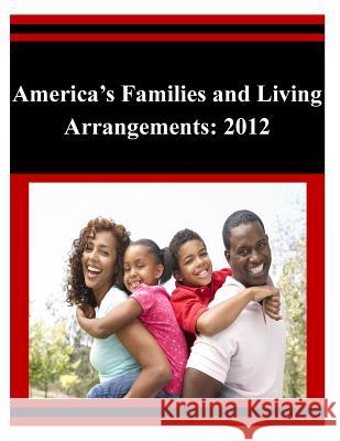 America's Families and Living Arrangements: 2012 U. S. Department of Commerce 9781503314658