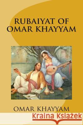 rubaiyat of omar khayyam Khayyam, Omar 9781503315129 Createspace