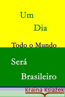 Um dia todo o mundo será Brasileiro: 25 Sonetos que lhe trarão outro olhar sobre o Brasil Gago, Jose Martins 9781503315501