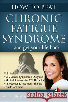 How to Beat Chronic Fatigue Syndrome and Get Your Life Back! Warren Tattersall Helene Malmsio Strategic Services 9781503315808 Createspace