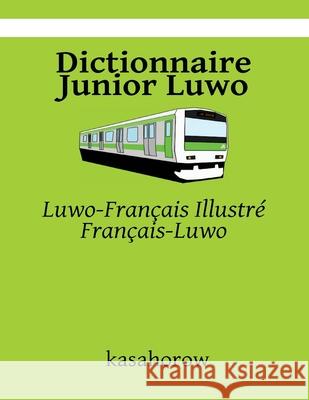 Dictionnaire Junior Luwo: Luwo-Français Illustré, Français-Luwo Kasahorow 9781503316140 Createspace