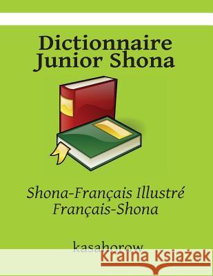 Dictionnaire Junior Shona: Shona-Français Illustré, Français-Shona Kasahorow, Shona 9781503316218